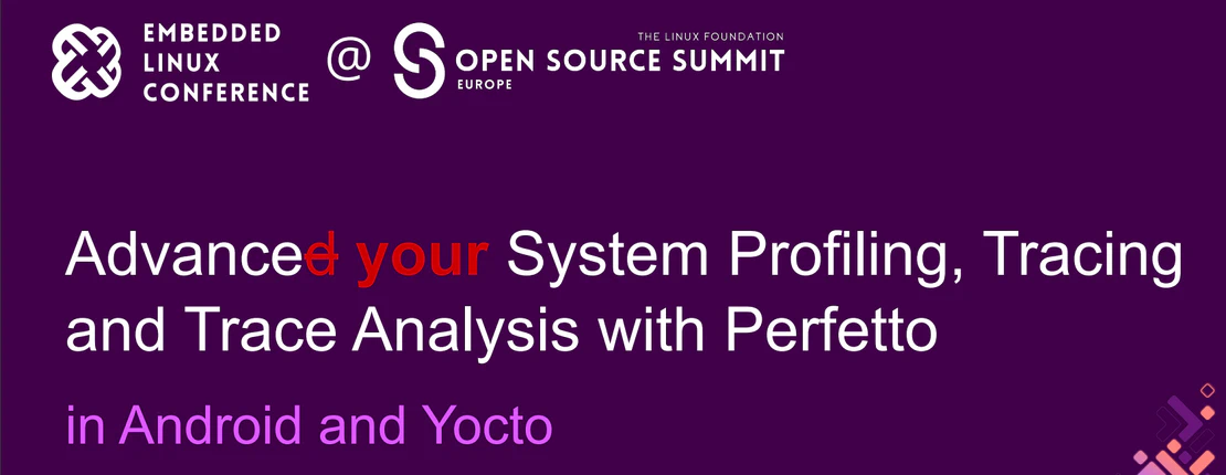 Advanced System Profiling, Tracing and Trace Analysis with Perfetto in Android and Yocto